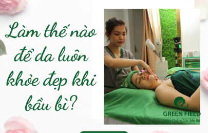 Làm thế nào để da khỏe đẹp khi bầu bì?
